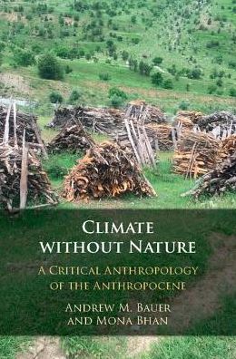 Cover for Bauer, Andrew M. (Stanford University, California) · Climate without Nature: A Critical Anthropology of the Anthropocene (Hardcover Book) (2018)