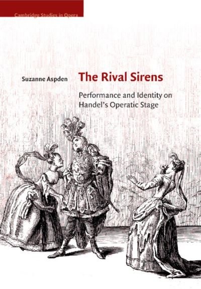 Cover for Aspden, Suzanne (University of Oxford) · The Rival Sirens: Performance and Identity on Handel's Operatic Stage - Cambridge Studies in Opera (Pocketbok) (2020)