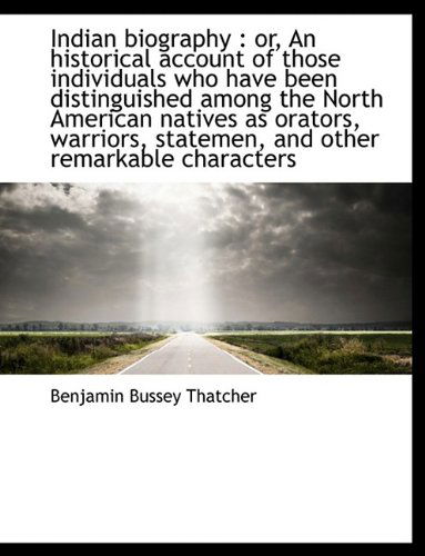 Cover for Benjamin Bussey Thatcher · Indian Biography: Or, an Historical Account of Those Individuals Who Have Been Distinguished Among (Paperback Book) [Large Type edition] (2011)