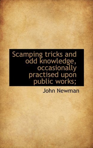 Cover for John Newman · Scamping Tricks and Odd Knowledge, Occasionally Practised Upon Public Works; (Paperback Bog) (2009)