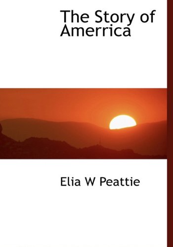 Cover for Elia W Peattie · The Story of Amerrica (Hardcover Book) (2009)