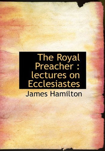 Cover for James Hamilton · The Royal Preacher: Lectures on Ecclesiastes (Hardcover Book) (2010)