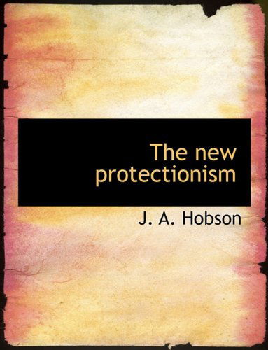 Cover for J. A. Hobson · The New Protectionism (Paperback Book) (2010)