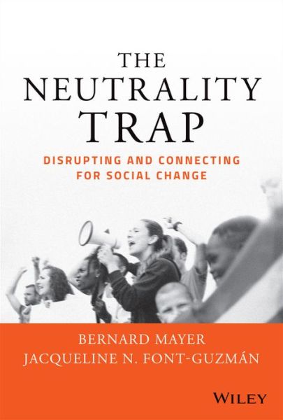 Cover for Mayer, Bernard S. (Partner CDR Associates) · The Neutrality Trap: Disrupting and Connecting for Social Change (Hardcover Book) (2022)