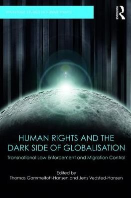 Cover for Thomas Gammeltoft-hansen · Human Rights and the Dark Side of Globalisation: Transnational law enforcement and migration control - Routledge Studies in Human Rights (Taschenbuch) (2016)