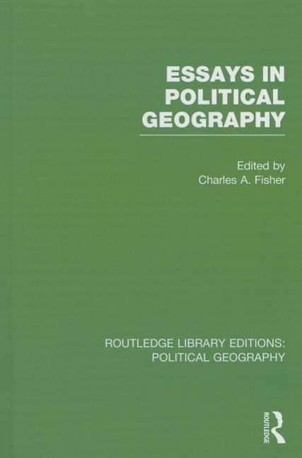 Essays in Political Geography - Routledge Library Editions: Political Geography - Charles a Fisher - Książki - Taylor & Francis Ltd - 9781138813243 - 24 października 2014