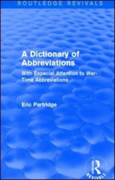 Cover for Eric Partridge · A Dictionary of Abbreviations: With Especial Attention to War-Time Abbreviations - Routledge Revivals: The Selected Works of Eric Partridge (Paperback Book) (2017)