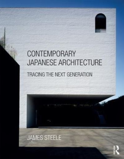 Cover for James Steele · Contemporary Japanese Architecture: Tracing the Next Generation (Hardcover Book) (2017)