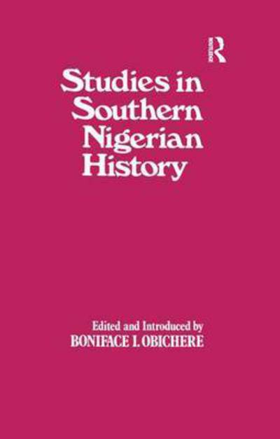 Cover for Boniface I. Obichere · Studies in Southern Nigerian History: A Festschrift for Joseph Christopher Okwudili Anene 1918-68 (Paperback Book) (2016)