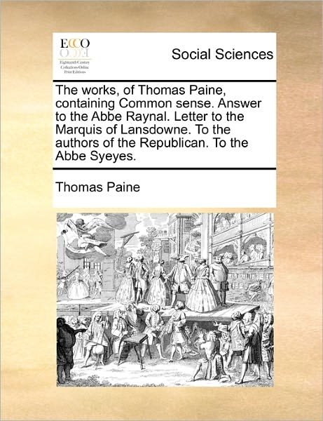 Cover for Thomas Paine · The Works, of Thomas Paine, Containing Common Sense. Answer to the Abbe Raynal. Letter to the Marquis of Lansdowne. to the Authors of the Republican. to T (Paperback Book) (2010)