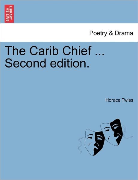 The Carib Chief ... Second Edition. - Horace Twiss - Livres - British Library, Historical Print Editio - 9781241038243 - 12 février 2011