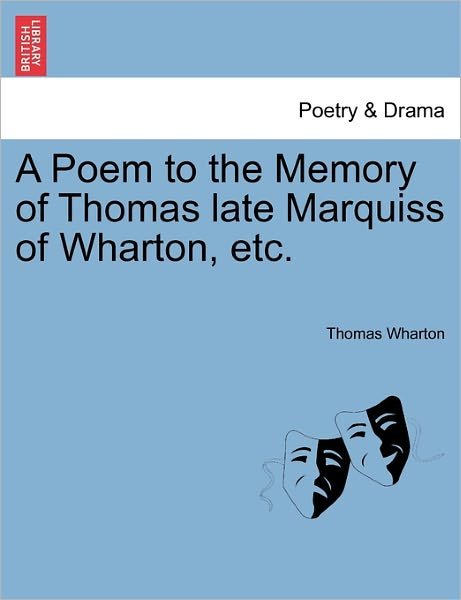 Cover for Thomas Wharton · A Poem to the Memory of Thomas Late Marquiss of Wharton, Etc. (Pocketbok) (2011)
