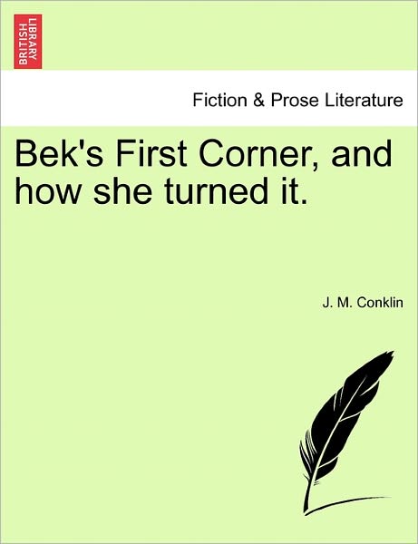 Cover for J M Conklin · Bek's First Corner, and How She Turned It. (Paperback Book) (2011)