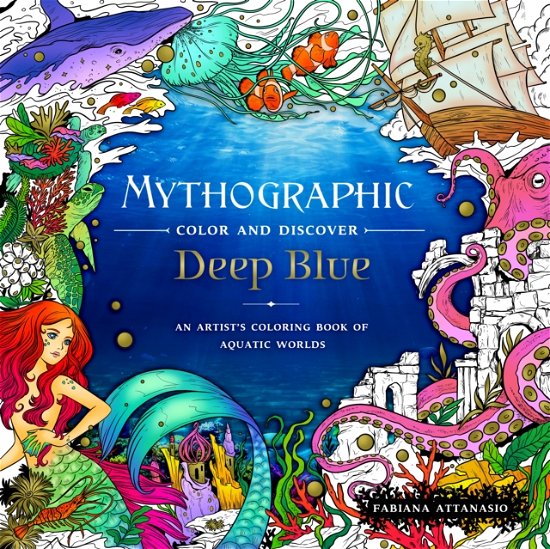 Cover for Fabiana Attanasio · Mythographic Color and Discover: Deep Blue: An Artist's Coloring Book of Aquatic Worlds - Mythographic (Paperback Book) (2023)