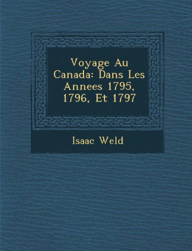 Cover for Isaac Weld · Voyage Au Canada: Dans Les Annees 1795, 1796, et 1797 (Paperback Bog) [French edition] (2012)