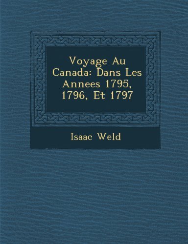 Cover for Isaac Weld · Voyage Au Canada: Dans Les Annees 1795, 1796, et 1797 (Taschenbuch) [French edition] (2012)