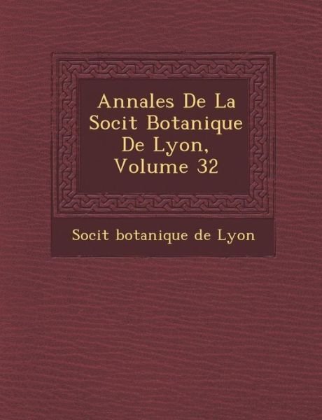 Cover for Soci T · Annales De La Soci T Botanique De Lyon, Volume 32 (Paperback Book) (2012)