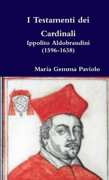 Cover for Maria Gemma Paviolo · I Testamenti Dei Cardinali: Ippolito Aldobrandini (1596-1638) (Paperback Book) (2015)