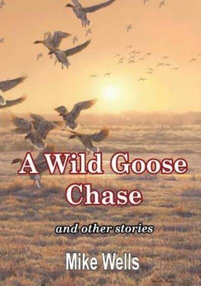Cover for Mike Wells · A Wild Goose Chase: and Other Stories (Paperback Bog) (2016)
