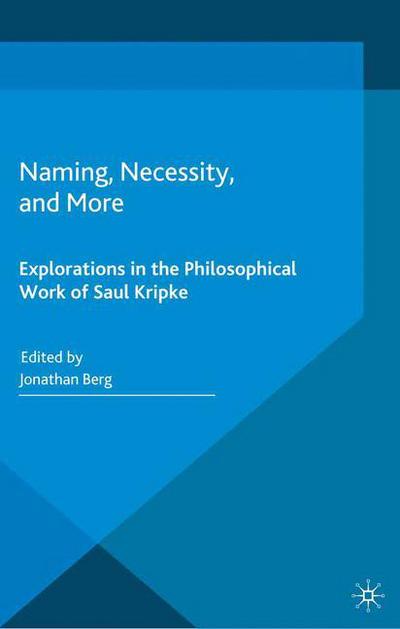 Naming, Necessity and More: Explorations in the Philosophical Work of Saul Kripke - Jonathan Berg - Books - Palgrave Macmillan - 9781349486243 - 2014