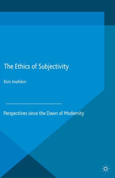 The Ethics of Subjectivity: Perspectives since the Dawn of Modernity (Paperback Book) [1st ed. 2015 edition] (2015)