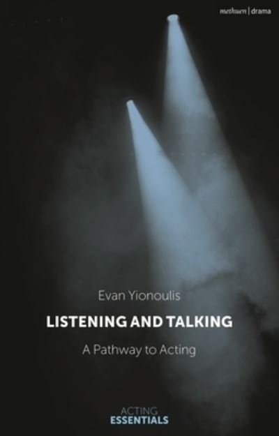 Cover for Yionoulis, Evan (Richard Rodgers Director of Drama, Julliard, New York, USA) · Listening and Talking: A Pathway to Acting - Acting Essentials (Innbunden bok) (2023)