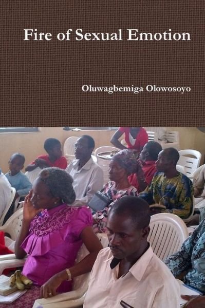 Cover for Oluwagbemiga Olowosoyo · Fire of Sexual Emotion (Paperback Book) (2016)