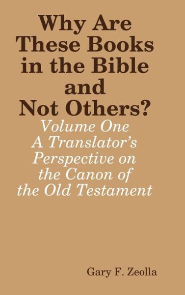 Cover for Gary F. Zeolla · Why are These Books in the Bible and Not Others?: Volume One - A Translator's Perspective on the Canon of the Old Testament (Hardcover Book) (2016)