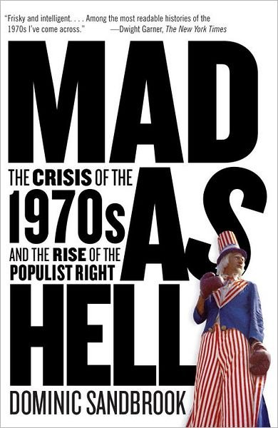 Cover for Dominic Sandbrook · Mad As Hell: the Crisis of the 1970s and the Rise of the Populist Right (Paperback Bog) [Reprint edition] (2012)