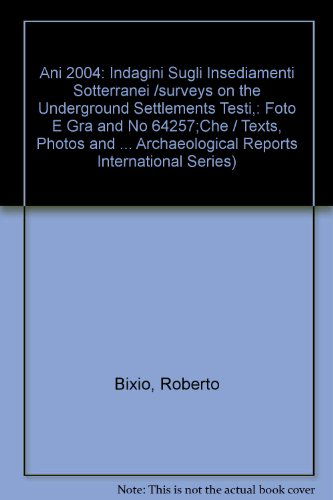 Cover for Roberto Bixio · Ani 2004: Indagini Sugli Insediamenti Sotterranei /surveys on the Underground Settlements Testi Foto E Grafiche / Texts Photos and Graphics: Indagini Sugli Insediamenti Sotterranei: Testi, Foto E Grafiche / Surveys on the Underground Settlements: Texts, P (Paperback Book) (2009)