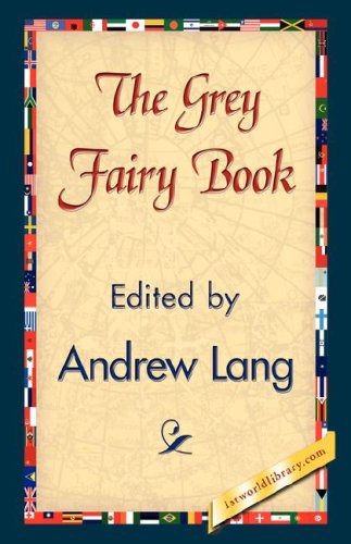 The Grey Fairy Book - Andrew Lang - Books - 1st World Library - Literary Society - 9781421838243 - April 15, 2007
