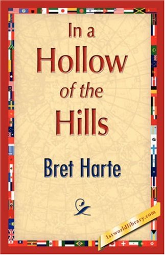 In a Hollow of the Hills - Bret Harte - Books - 1st World Library - Literary Society - 9781421896243 - December 1, 2007