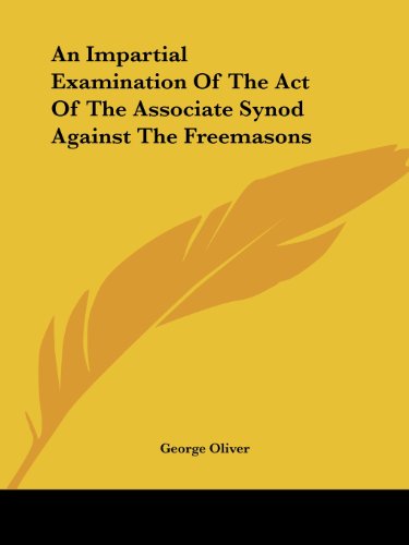 Cover for George Oliver · An Impartial Examination of the Act of the Associate Synod Against the Freemasons (Paperback Book) (2005)