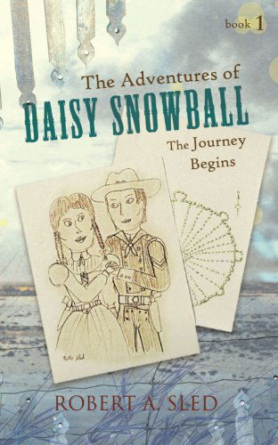 The Adventures of Daisy Snowball: the Journey Begins - Robert A. Sled - Books - Trafford - 9781426974243 - May 25, 2012
