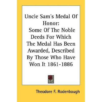 Cover for Theodore F Rodenbough · Uncle Sam's Medal of Honor: Some of the Noble Deeds for Which the Medal Has Been Awarded, Described by Those Who Have Won It 1861-1886 (Paperback Book) (2006)