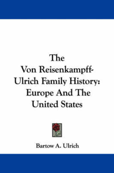 Cover for Bartow Adolphus Ulrich · The Von Reisenkampff-ulrich Family History: Europe and the United States (Paperback Book) (2007)
