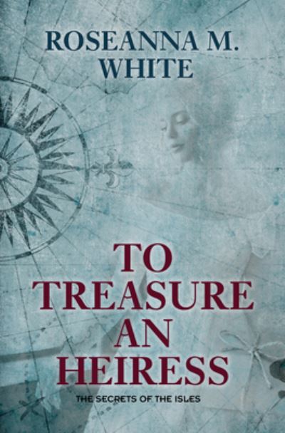 Cover for Roseanna M. White · To Treasure an Heiress (Hardcover Book) (2022)