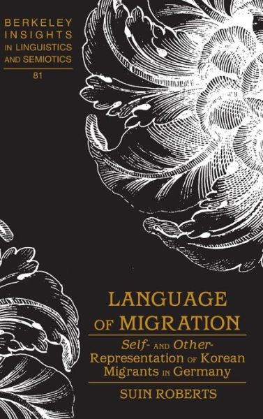 Cover for Suin Roberts · Language of Migration: Self- and Other-Representation of Korean Migrants in Germany - Berkeley Insights in Linguistics and Semiotics (Inbunden Bok) [New edition] (2012)