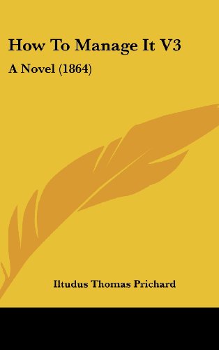 Cover for Iltudus Thomas Prichard · How to Manage It V3: a Novel (1864) (Hardcover Book) (2008)