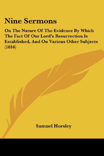Cover for Samuel Horsley · Nine Sermons: on the Nature of the Evidence by Which the Fact of Our Lord's Resurrection is Established, and on Various Other Subjects (1816) (Paperback Book) (2008)
