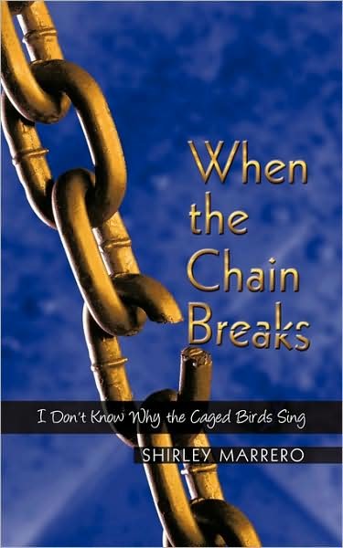 Shirley Marrero · When the Chain Breaks: I Don't Know Why the Caged Birds Sing (Taschenbuch) (2009)