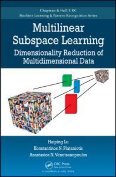 Cover for Haiping Lu · Multilinear Subspace Learning: Dimensionality Reduction of Multidimensional Data - Chapman &amp; Hall / CRC Machine Learning &amp; Pattern Recognition (Hardcover Book) (2013)