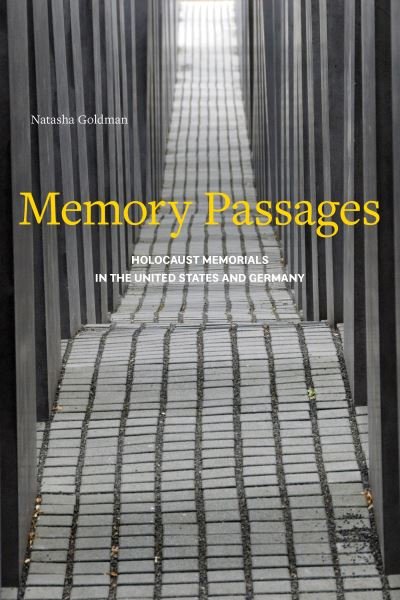 Cover for Natasha Goldman · Memory Passages: Holocaust Memorials in the United States and Germany (Paperback Book) (2022)