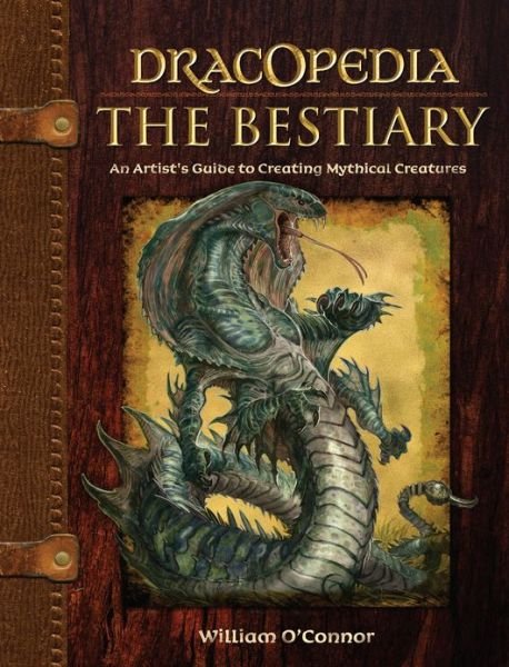 Cover for William O'Connor · Dracopedia - The Bestiary: An Artist’s Guide to Creating Mythical Creatures (Gebundenes Buch) (2013)
