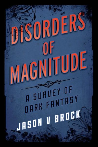 Cover for Jason V Brock · Disorders of Magnitude: A Survey of Dark Fantasy - Studies in Supernatural Literature (Hardcover Book) (2014)