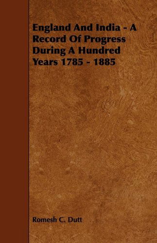 Cover for Romesh C. Dutt · England and India - a Record of Progress During a Hundred Years 1785 - 1885 (Paperback Book) (2009)