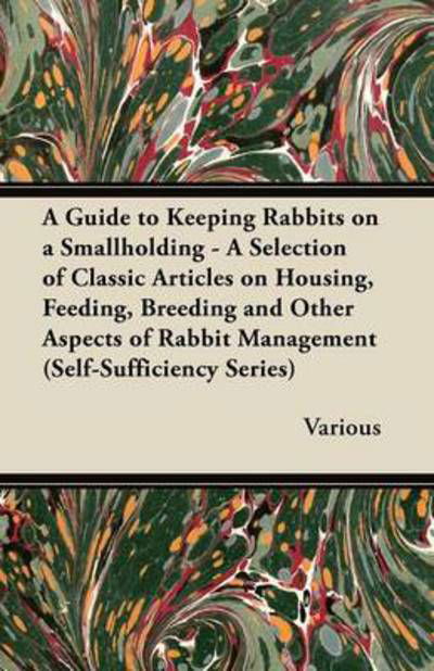 Cover for A Guide to Keeping Rabbits on a Smallholding - a Selection of Classic Articles on Housing, Feeding, Breeding and Other Aspects of Rabbit Management (Pocketbok) (2012)