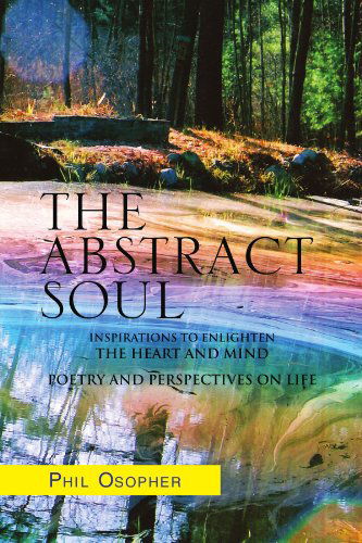 Cover for Phil Osopher · The Abstract Soul: Inspirations to Enlighten the Heart and Mind Poetry and Perspectives on Life (Paperback Book) (2010)