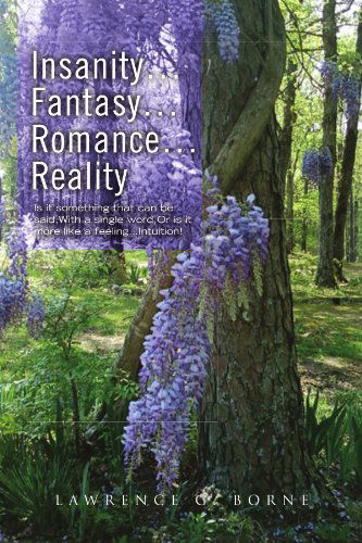 Cover for Lawrence G Borne · Insanity.fantasy.romance.reality.: is It Something That Can Be Said,with a Single Word,or is It More Like a Feeling.intuition! (Paperback Book) (2010)