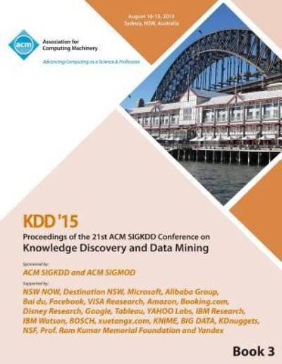 KDD 15 21st ACM SIGKDD International Conference on Knowledge Discovery and Data Mining Vol 3 - Kdd 15 Conference Committee - Libros - ACM - 9781450340243 - 19 de noviembre de 2015